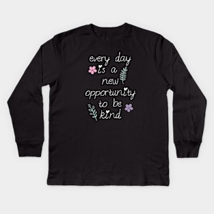 Every day is a new opportunity to be kind. Kids Long Sleeve T-Shirt